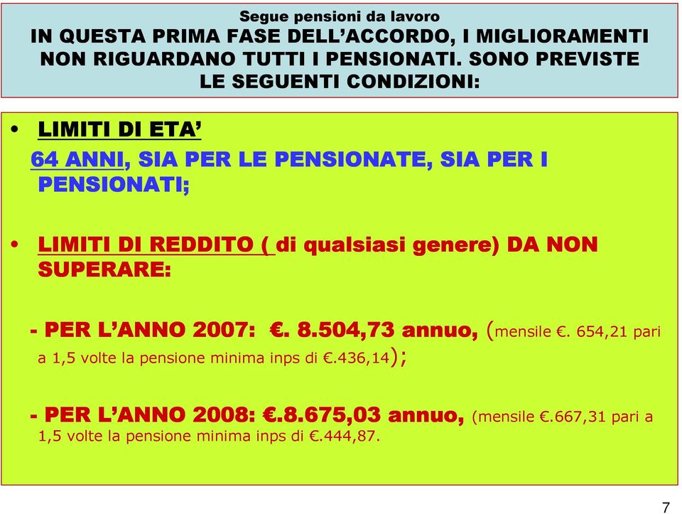 REDDITO ( di qualsiasi genere) DA NON SUPERARE: - PER L ANNO 2007:. 8.504,73 annuo, (mensile.