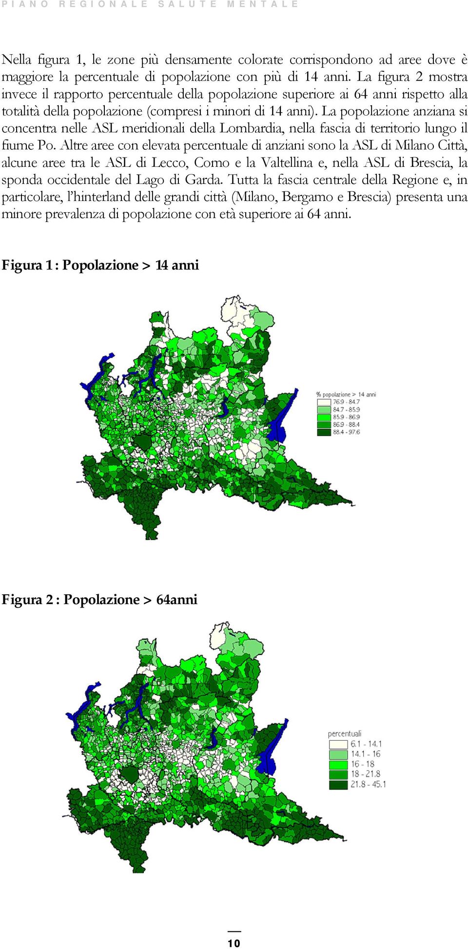 La popolazione anziana si concentra nelle ASL meridionali della Lombardia, nella fascia di territorio lungo il fiume Po.