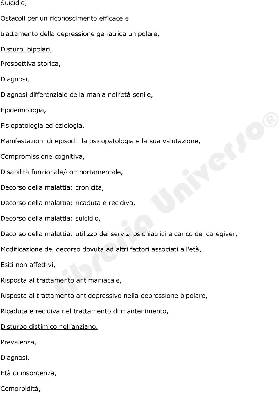 malattia: cronicità, Decorso della malattia: ricaduta e recidiva, Decorso della malattia: suicidio, Decorso della malattia: utilizzo dei servizi psichiatrici e carico dei caregiver, Modificazione del