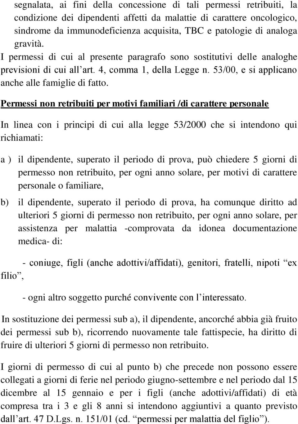 Permessi non retribuiti per motivi familiari /di carattere personale In linea con i principi di cui alla legge 53/2000 che si intendono qui richiamati: a ) il dipendente, superato il periodo di