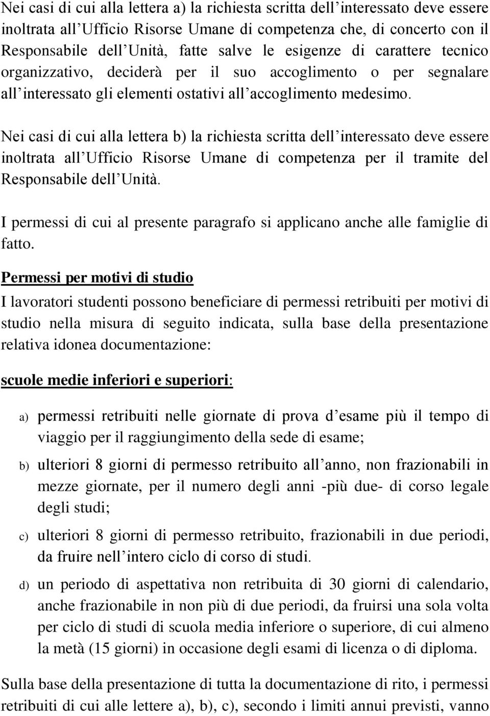 Nei casi di cui alla lettera b) la richiesta scritta dell interessato deve essere inoltrata all Ufficio Risorse Umane di competenza per il tramite del Responsabile dell Unità.