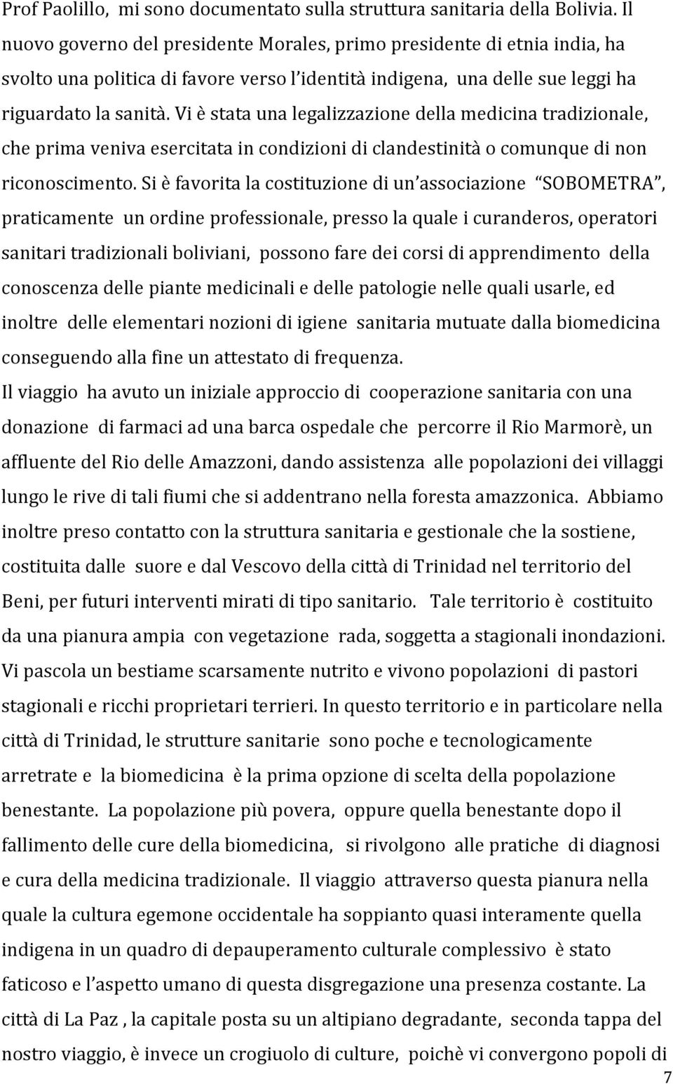 Vi è stata una legalizzazione della medicina tradizionale, che prima veniva esercitata in condizioni di clandestinità o comunque di non riconoscimento.