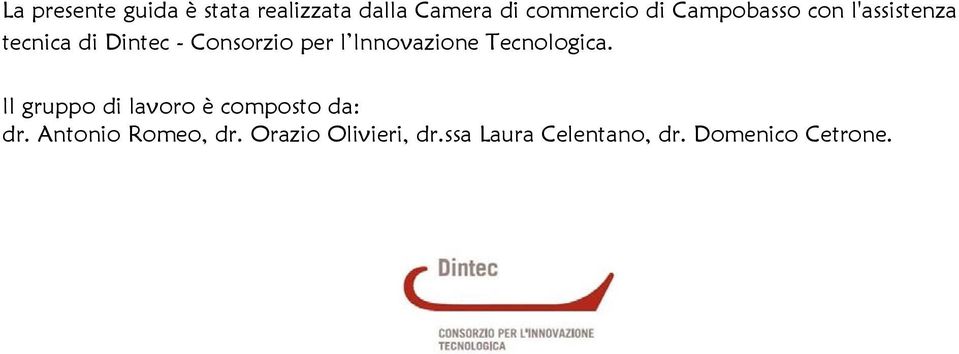 Innovazione Tecnologica. Il gruppo di lavoro è composto da: dr.