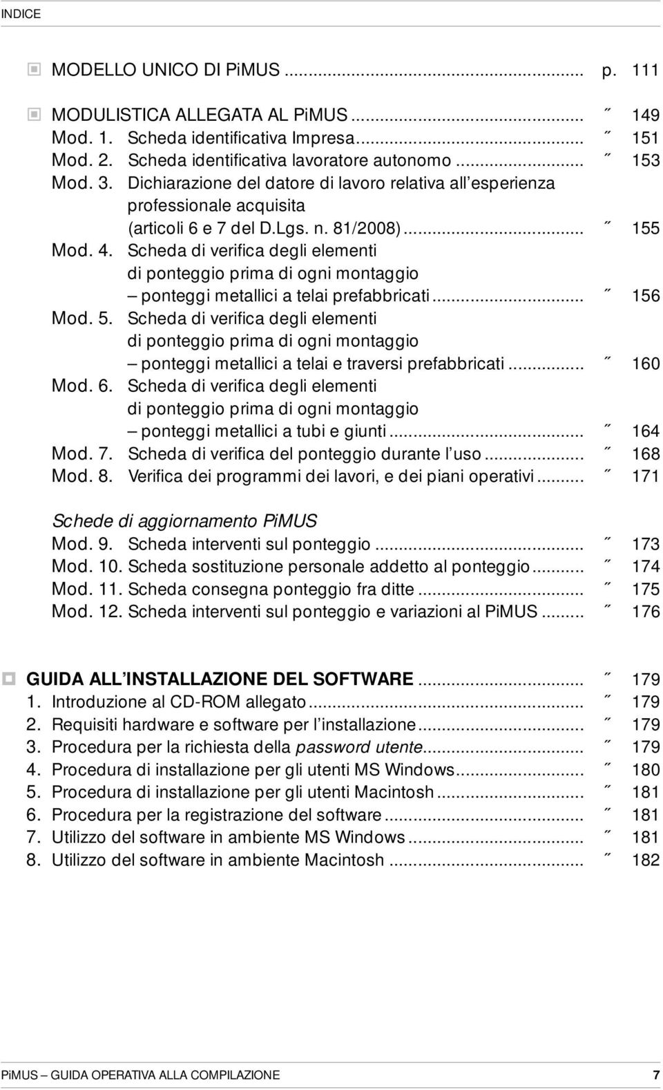 Scheda di verifica degli elementi di ponteggio prima di ogni montaggio ponteggi metallici a telai prefabbricati... 156 Mod. 5.