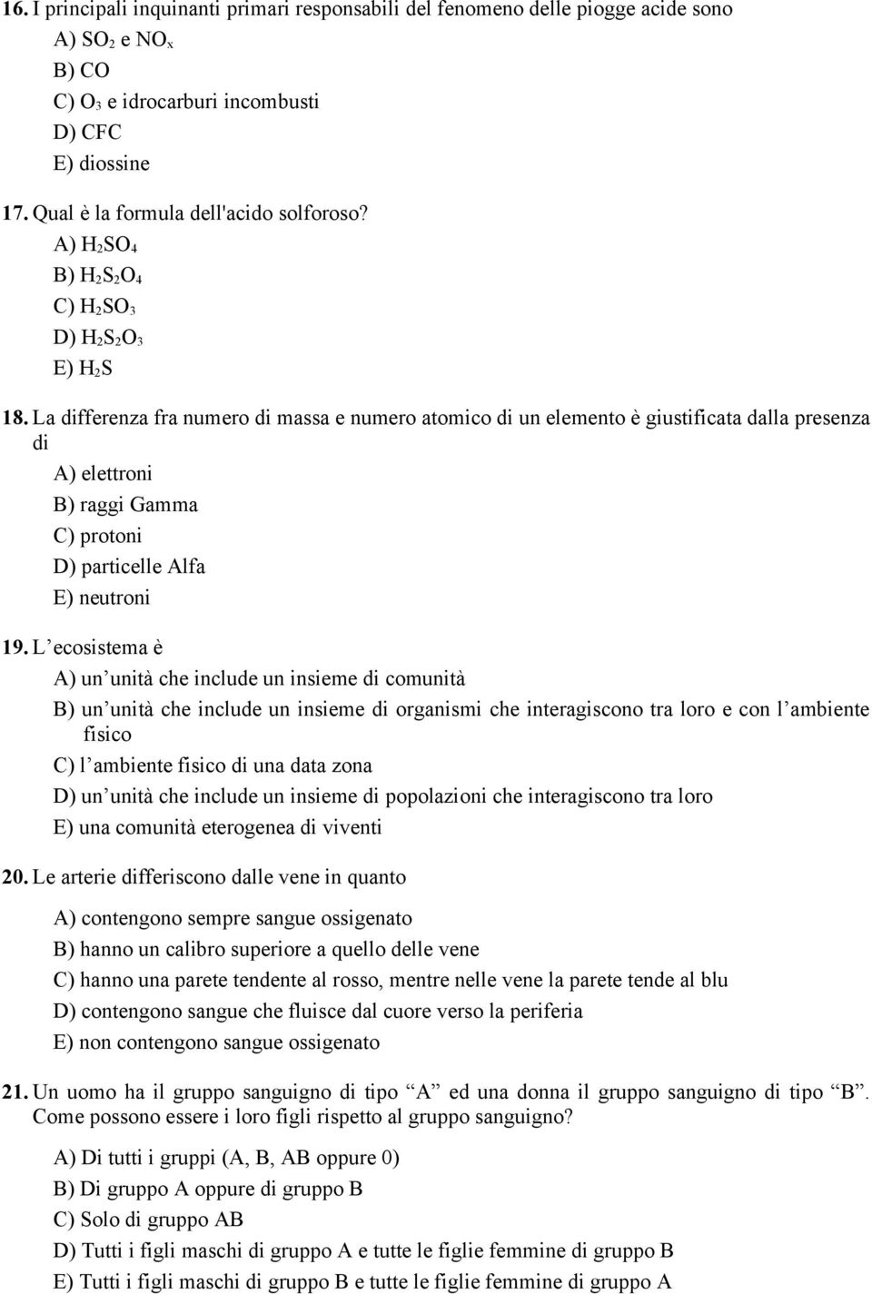 La differenza fra numero di massa e numero atomico di un elemento è giustificata dalla presenza di A) elettroni B) raggi Gamma C) protoni D) particelle Alfa E) neutroni 19.