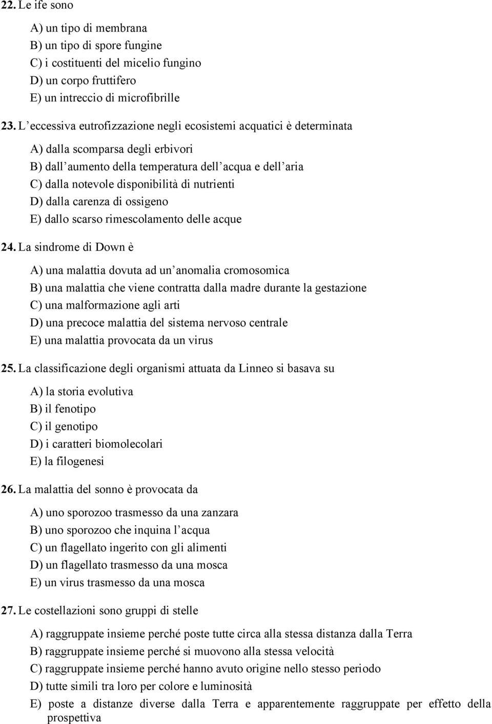 nutrienti D) dalla carenza di ossigeno E) dallo scarso rimescolamento delle acque 24.