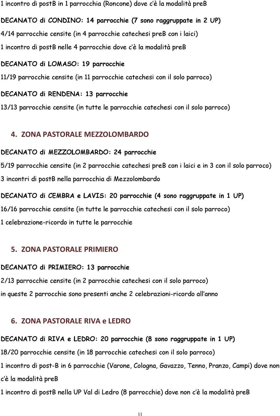 RENDENA: 13 parrocchie 13/13 parrocchie censite (in tutte le parrocchie catechesi con il solo parroco) 4.