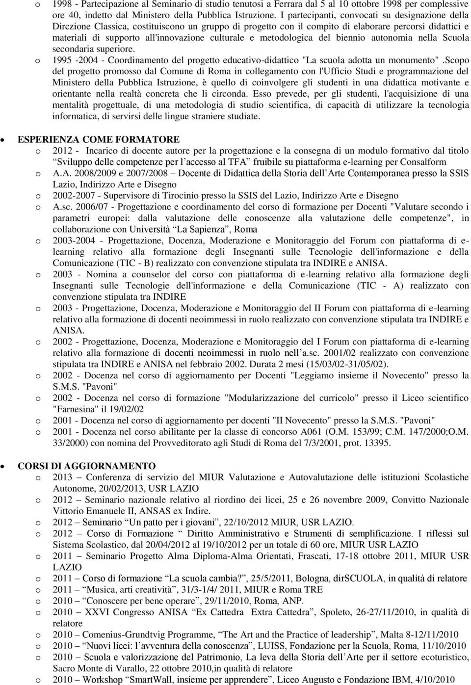 bienni autnmia nella Scula secndaria superire. 1995-2004 - Crdinament del prgett educativ-didattic "La scula adtta un mnument".