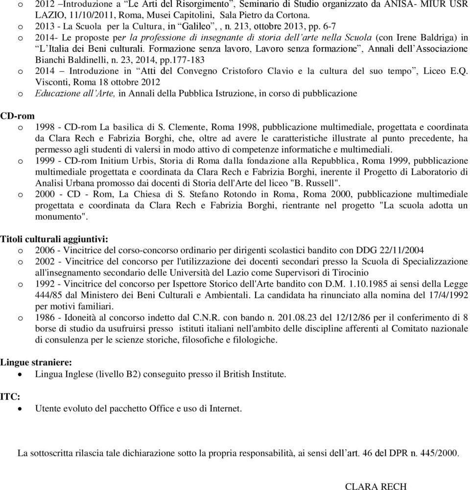 Frmazine senza lavr, Lavr senza frmazine, Annali dell Assciazine Bianchi Baldinelli, n. 23, 2014, pp.177-183 2014 Intrduzine in Atti del Cnvegn Cristfr Clavi e la cultura del su temp, Lice E.Q.