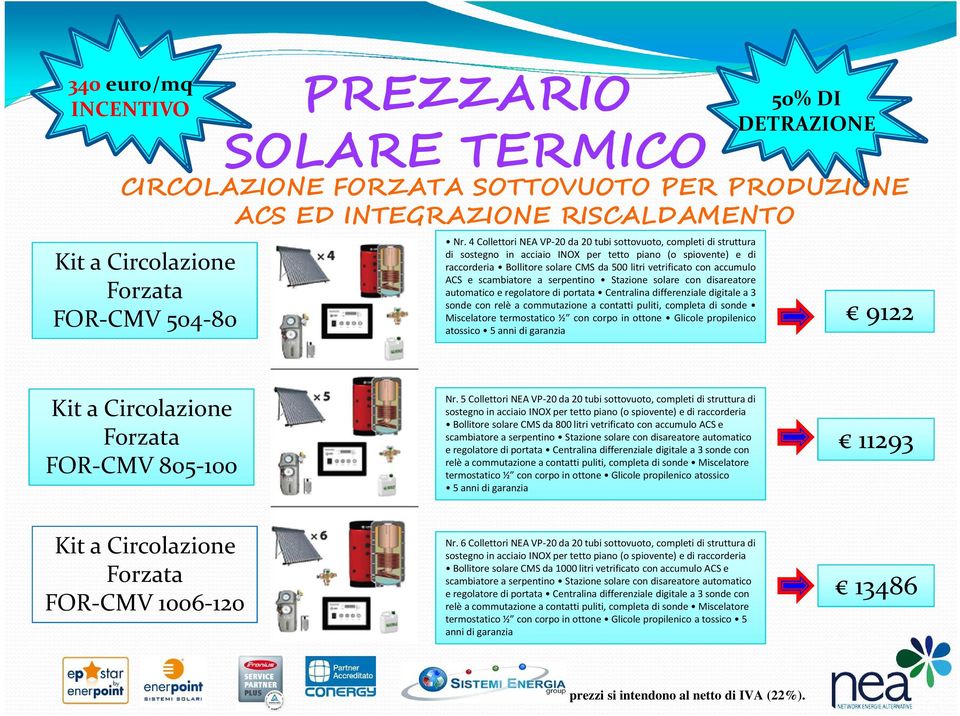 accumulo ACS e scambiatore a serpentino Stazione solare con disareatore automatico e regolatore di portata Centralina differenziale digitale a 3 sonde con relè a commutazione a contatti puliti,