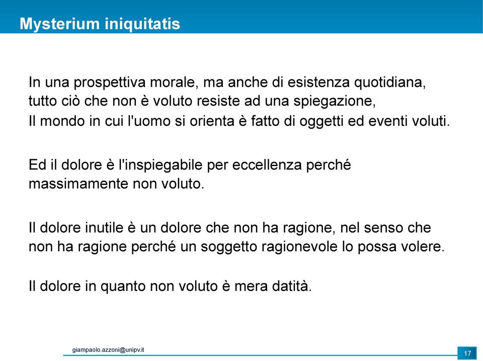 Ed il dolore è l'inspiegabile per eccellenza perché massimamente non voluto.