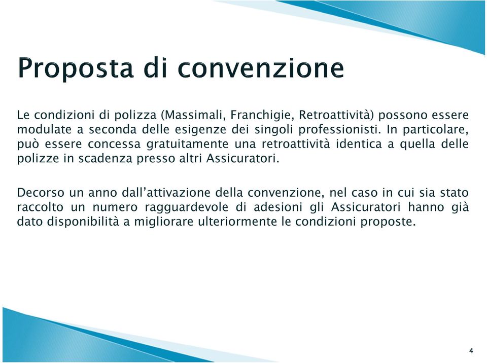 In particolare, può essere concessa gratuitamente una retroattività identica a quella delle polizze in scadenza presso altri