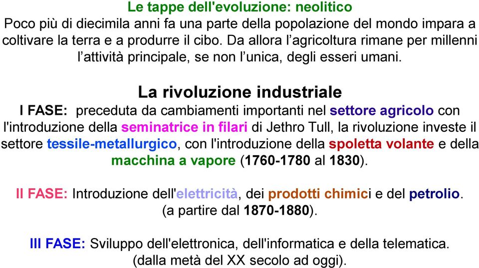 La rivoluzione industriale I FASE: preceduta da cambiamenti importanti nel settore agricolo con l'introduzione della seminatrice in filari di Jethro Tull, la rivoluzione investe il settore