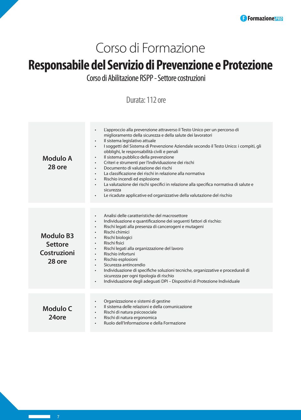 le responsabilità civili e penali Il sistema pubblico della prevenzione Criteri e strumenti per l individuazione dei rischi Documento di valutazione dei rischi La classificazione dei rischi in