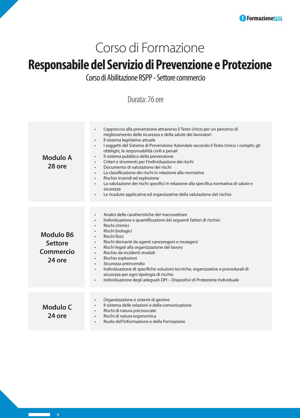 le responsabilità civili e penali Il sistema pubblico della prevenzione Criteri e strumenti per l individuazione dei rischi Documento di valutazione dei rischi La classificazione dei rischi in