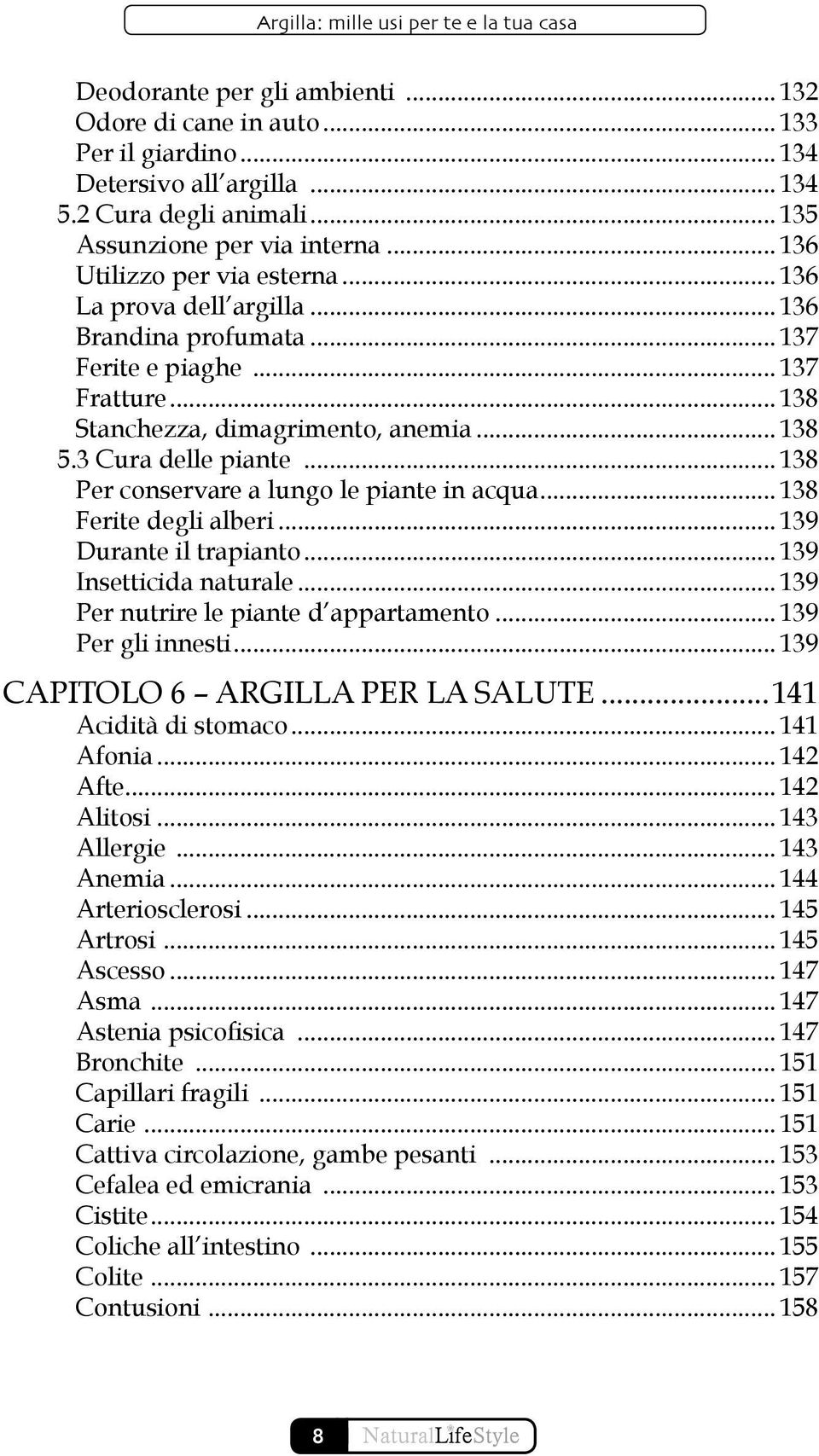 .. 138 Per conservare a lungo le piante in acqua... 138 Ferite degli alberi... 139 Durante il trapianto... 139 Insetticida naturale... 139 Per nutrire le piante d appartamento... 139 Per gli innesti.