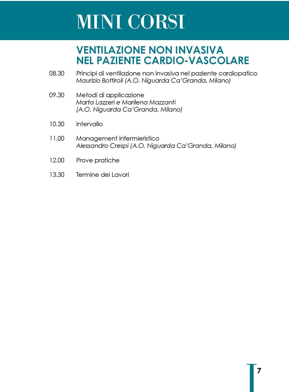 Niguarda Ca Granda, Milano) 09.30 Metodi di applicazione Marta Lazzeri e Marilena Mazzanti (A.O.