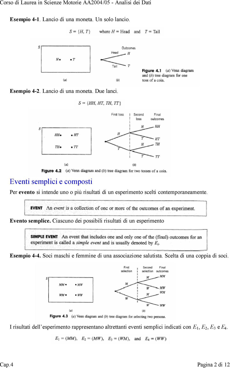 Evento semplice. Ciascuno dei possibili risultati di un esperimento Esempio 4-4.