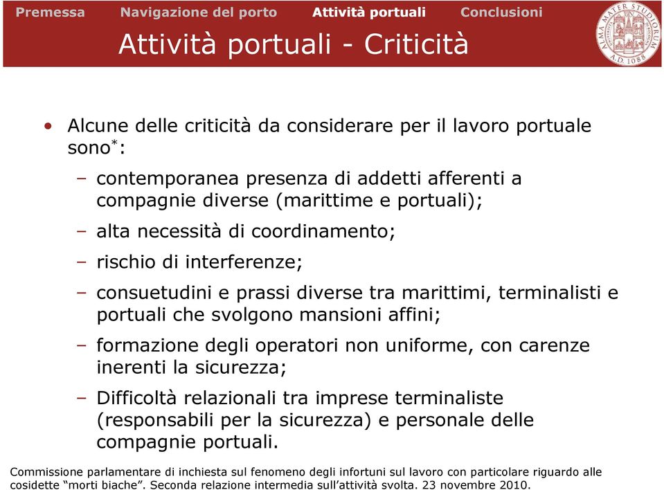 operatori non uniforme, con carenze inerenti la sicurezza; Difficoltà relazionali tra imprese terminaliste (responsabili per la sicurezza) e personale delle compagnie portuali.