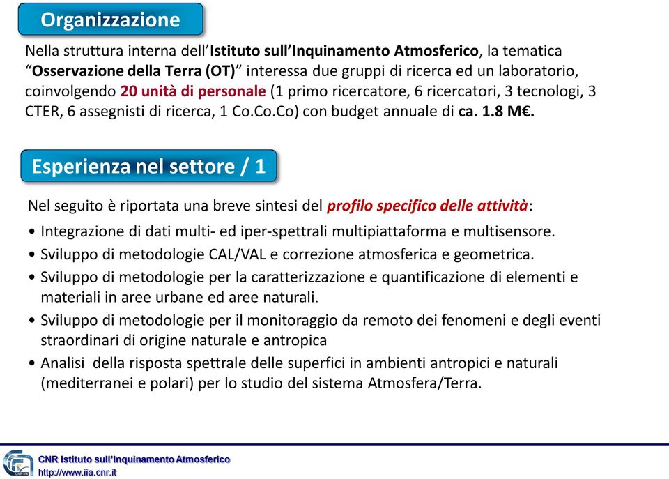 Esperienza nel settore / 1 Nel seguito è riportata una breve sintesi del profilo specifico delle attività: Integrazione di dati multi- ed iper-spettrali multipiattaforma e multisensore.