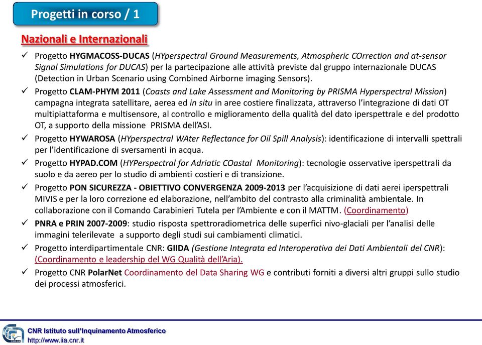 Progetto CLAM-PHYM 2011 (Coasts and Lake Assessment and Monitoring by PRISMA Hyperspectral Mission) campagna integrata satellitare, aerea ed in situ in aree costiere finalizzata, attraverso l