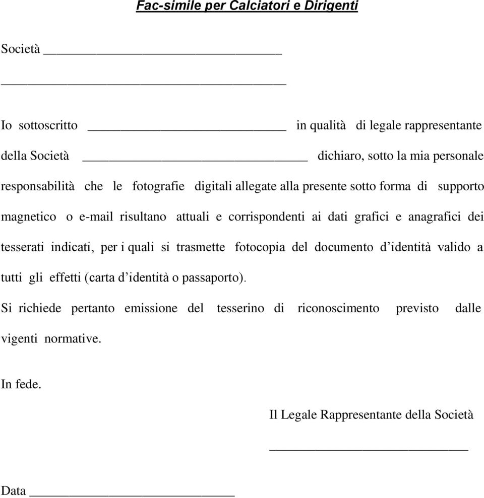 grafici e anagrafici dei tesserati indicati, per i quali si trasmette fotocopia del documento d identità valido a tutti gli effetti (carta d identità o