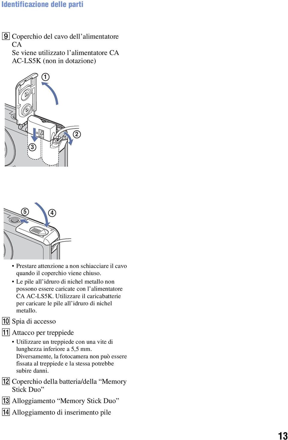 Utilizzare il caricabatterie per caricare le pile all idruro di nichel metallo.