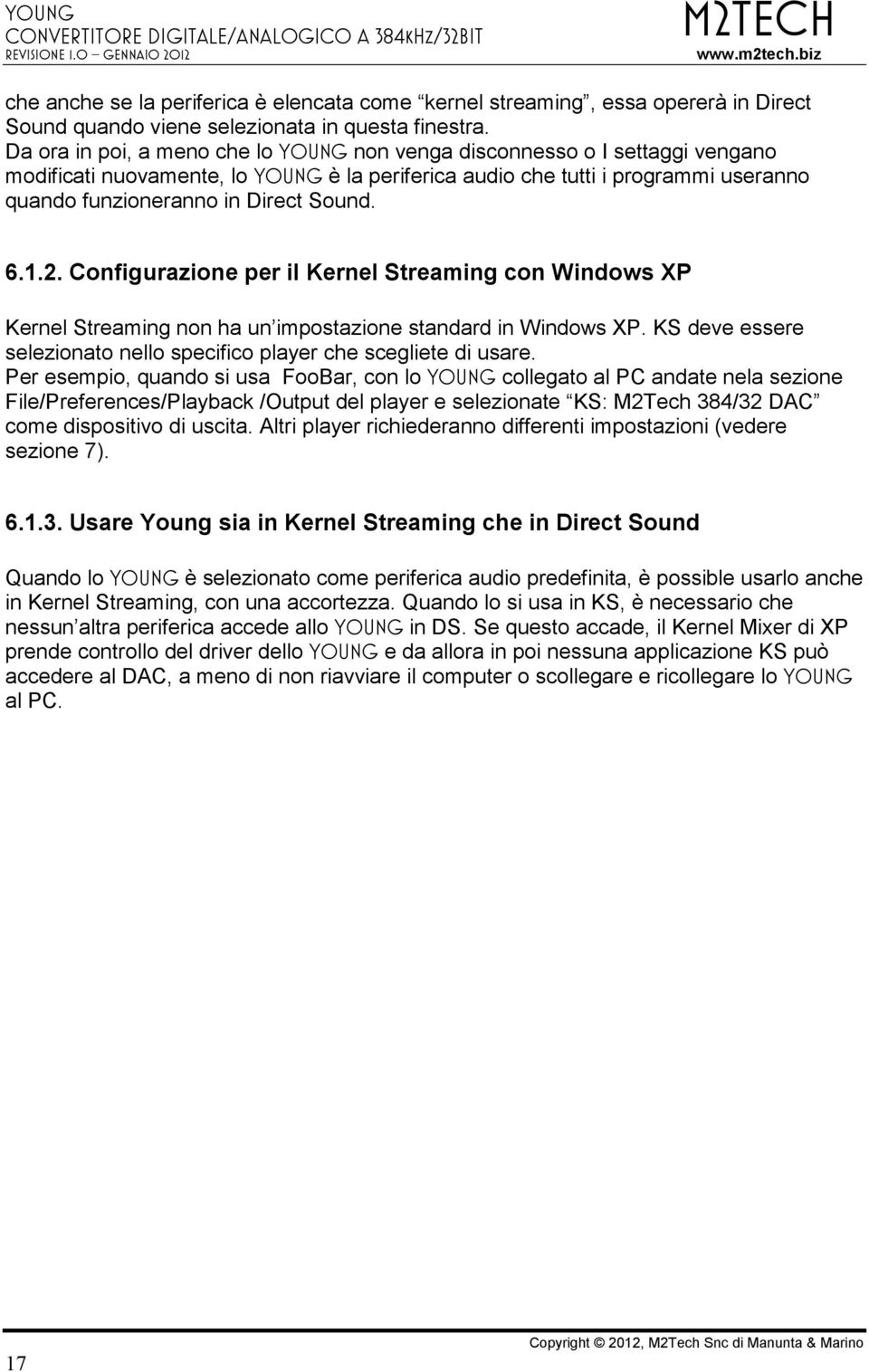 6.1.2. Configurazione per il Kernel Streaming con Windows XP Kernel Streaming non ha un impostazione standard in Windows XP. KS deve essere selezionato nello specifico player che scegliete di usare.