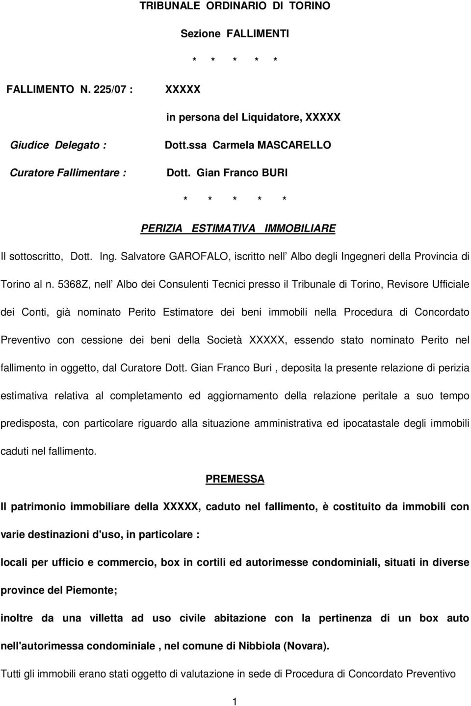 5368Z, nell Albo dei Consulenti Tecnici presso il Tribunale di Torino, Revisore Ufficiale dei Conti, già nominato Perito Estimatore dei beni immobili nella Procedura di Concordato Preventivo con