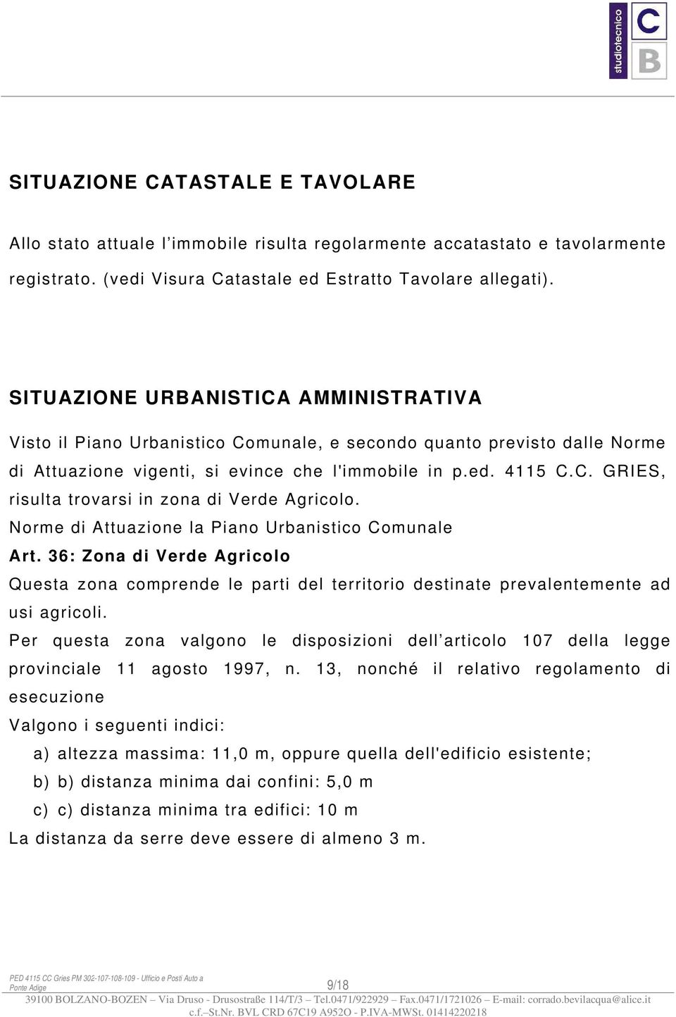 Norme di Attuazione la Piano Urbanistico Comunale Art. 36: Zona di Verde Agricolo Questa zona comprende le parti del territorio destinate prevalentemente ad usi agricoli.