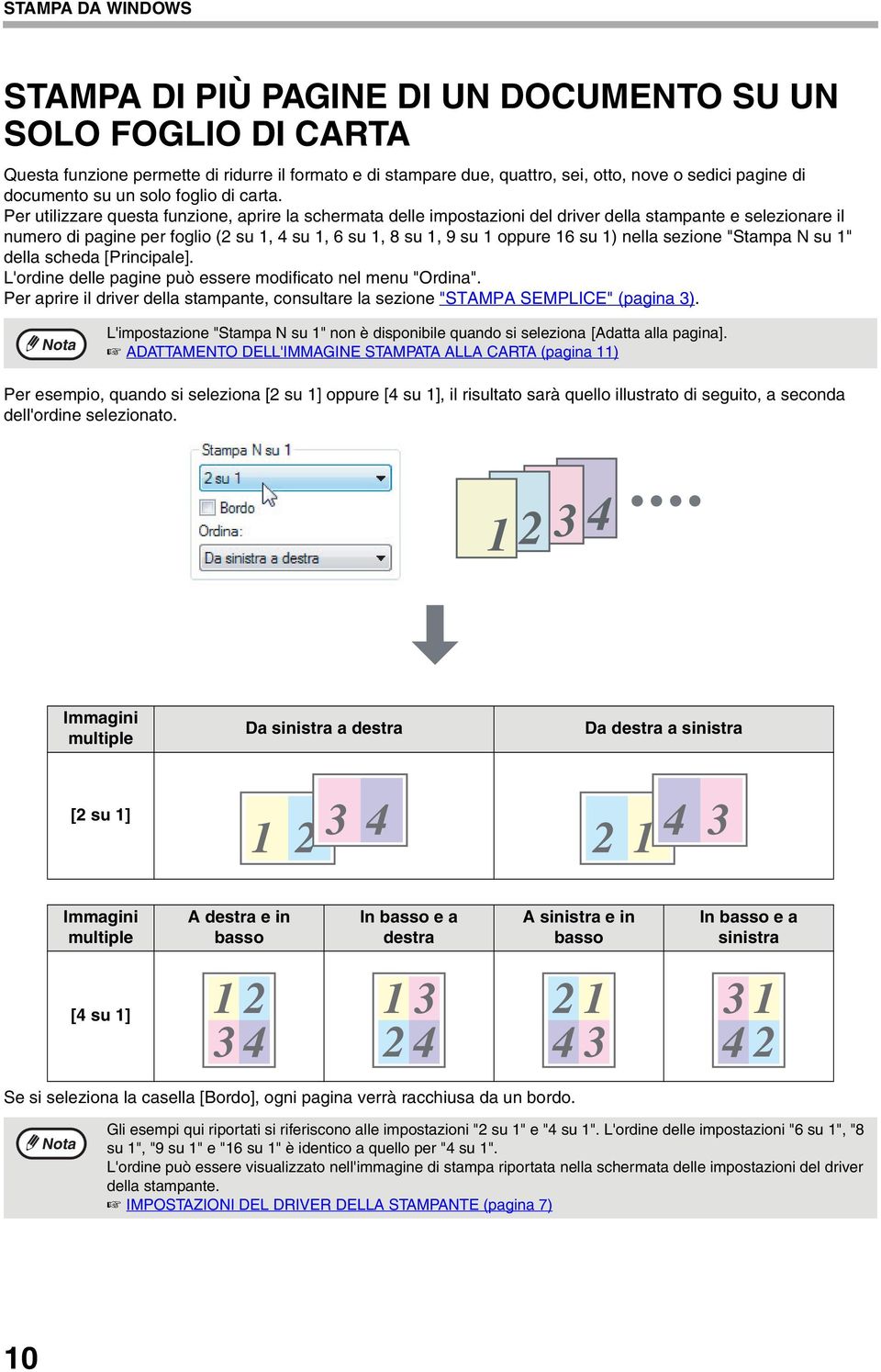 Per utilizzare questa funzione, aprire la schermata delle impostazioni del driver della stampante e selezionare il numero di pagine per foglio ( su, 4 su, 6 su, 8 su, 9 su oppure 6 su ) nella sezione