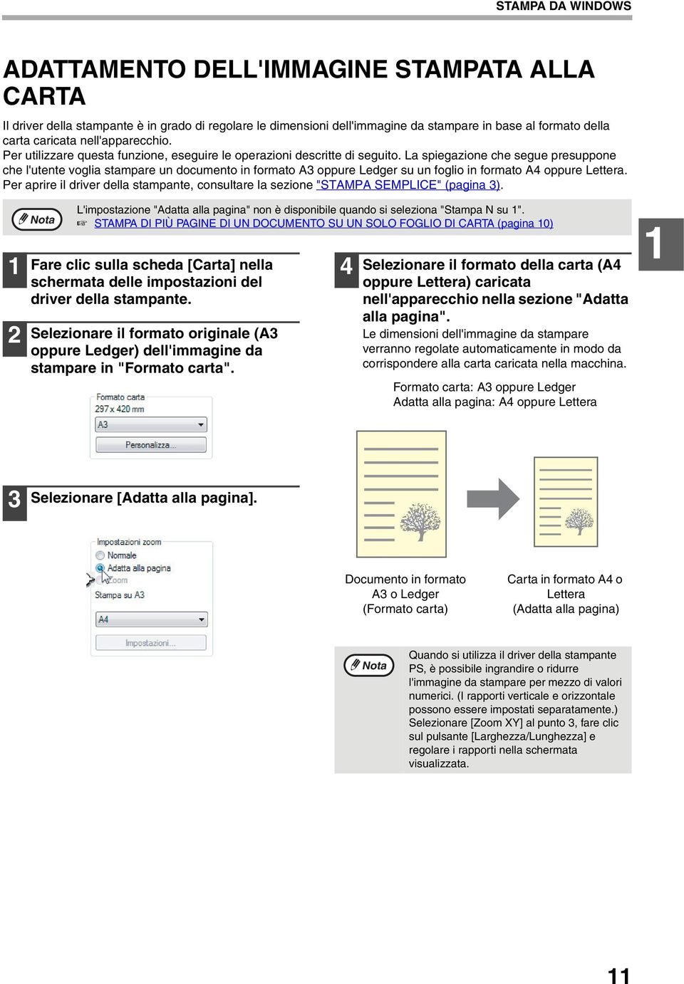 La spiegazione che segue presuppone che l'utente voglia stampare un documento in formato A3 oppure Ledger su un foglio in formato A4 oppure Lettera.