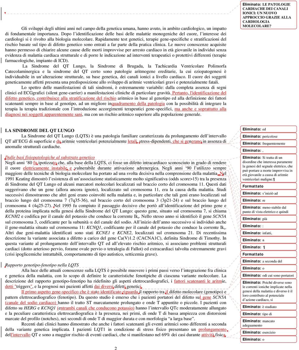 Rapidamente test genetici, terapie gene-specifiche e stratificazioni del rischio basate sul tipo di difetto genetico sono entrati a far parte della pratica clinica.