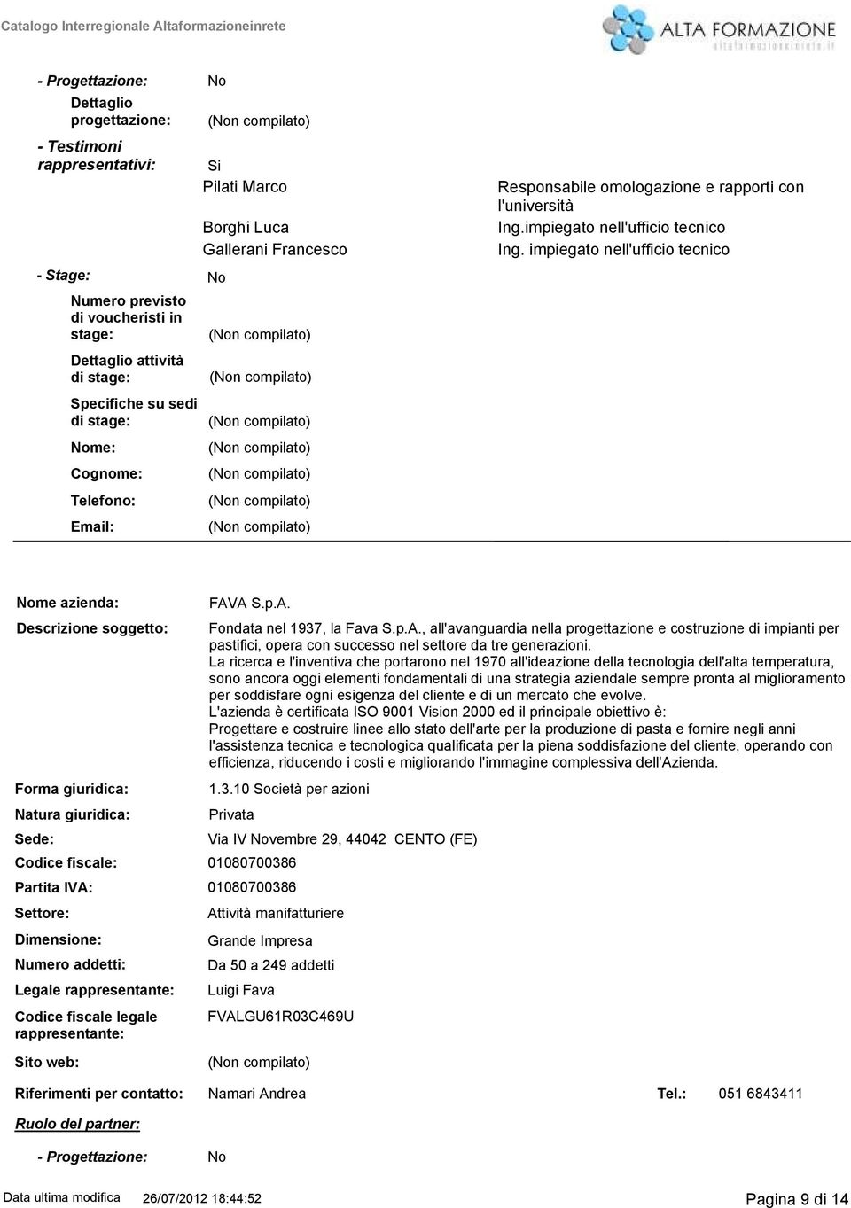 impiegato nell'ufficio tecnico me azienda: Descrizione soggetto: Forma giuridica: Natura giuridica: Sede: Legale rappresentante: 1.3.