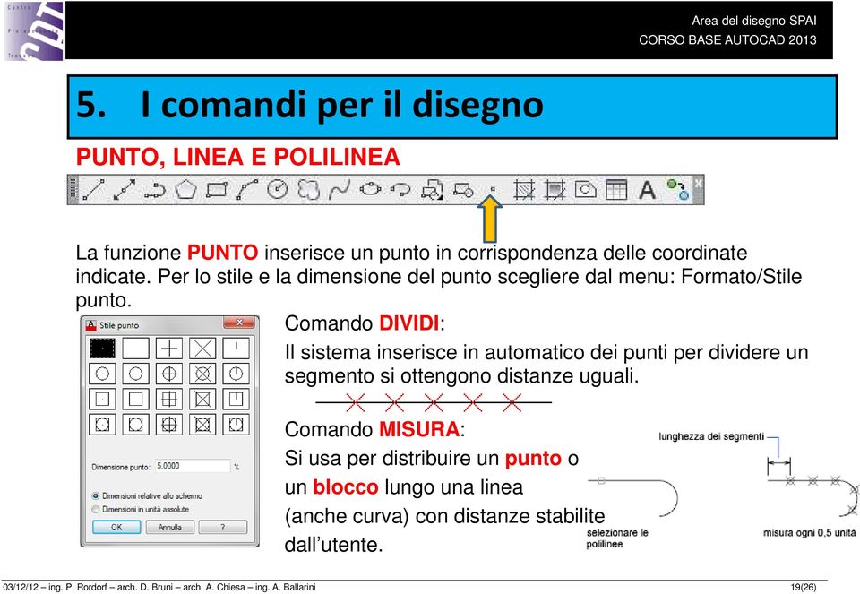 Comando DIVIDI: Il sistema inserisce in automatico dei punti per dividere un segmento si ottengono distanze uguali.