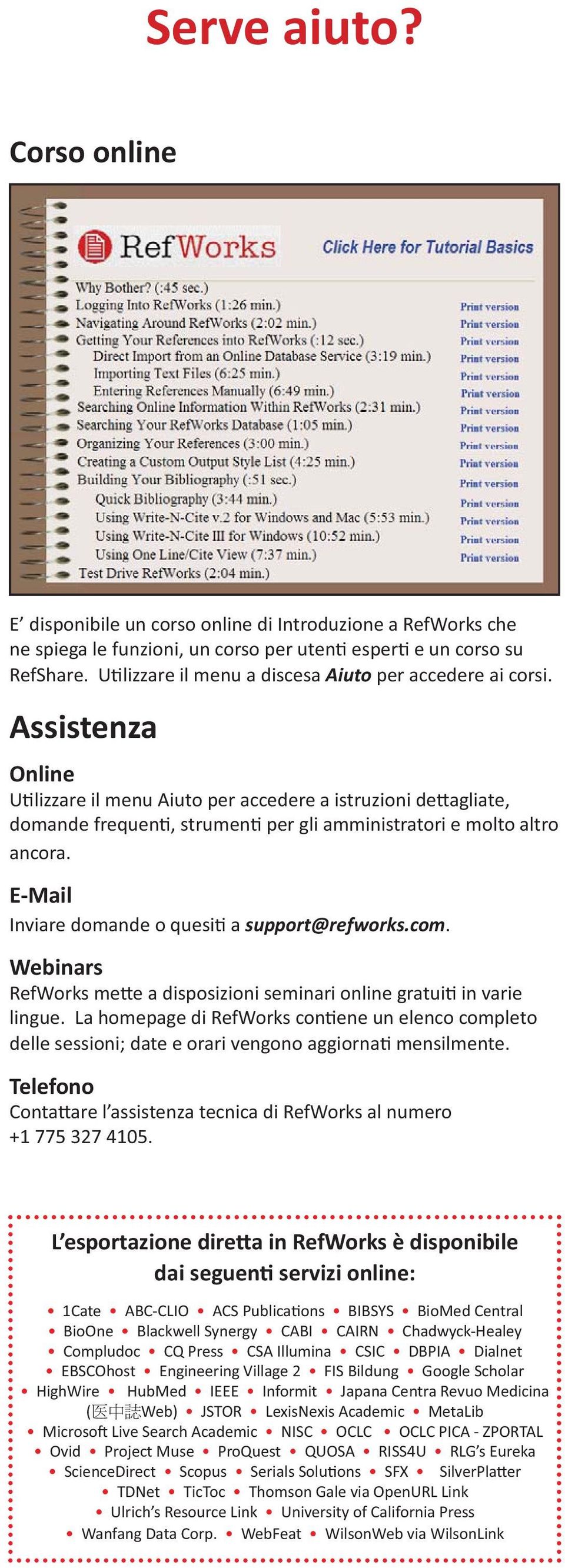 Assistenza Online U lizzare il menu Aiuto per accedere a istruzioni de agliate, domande frequen, strumen per gli amministratori e molto altro ancora. E-Mail Inviare domande o quesi a support@refworks.