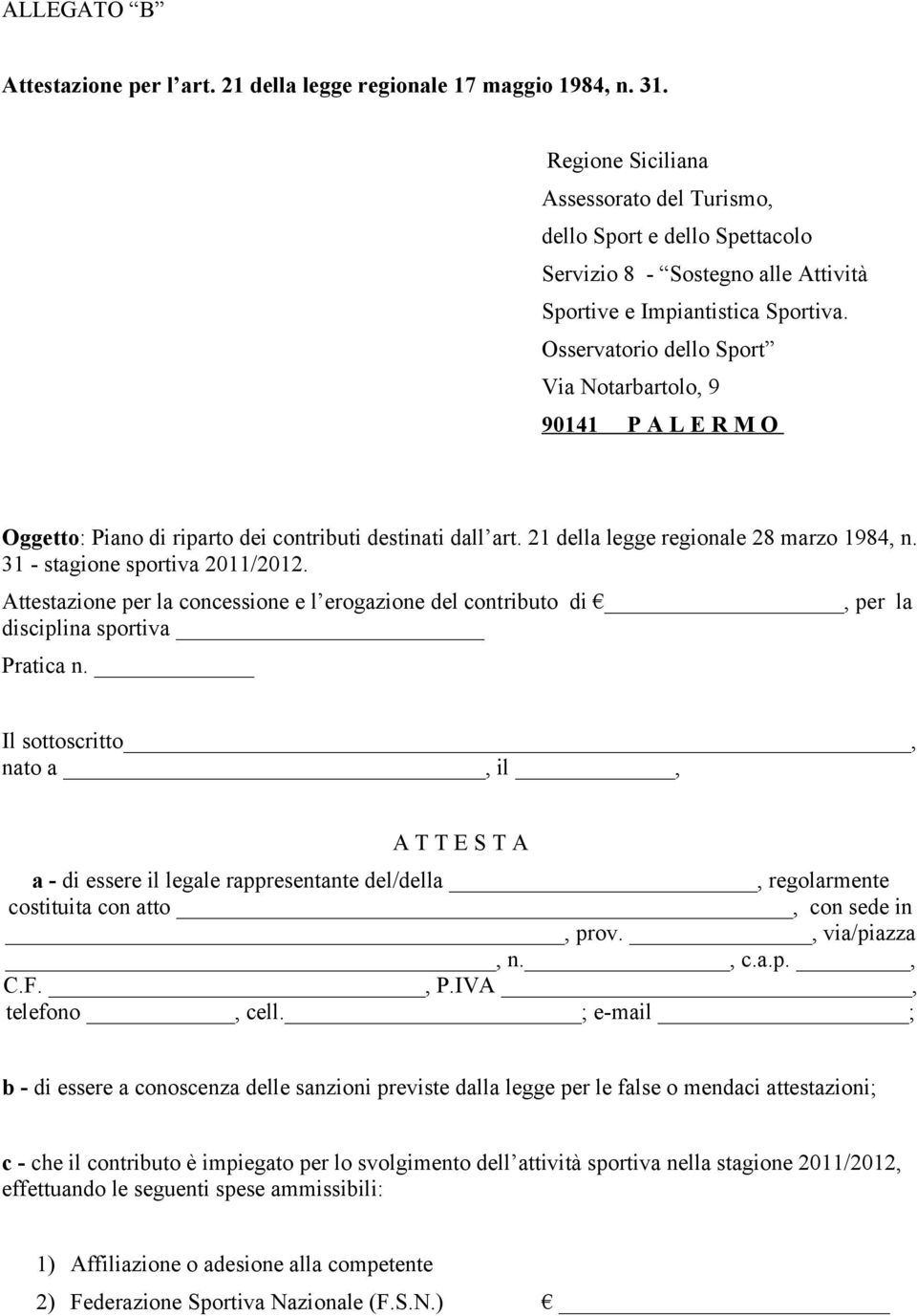 Osservatorio dello Sport Via Notarbartolo, 9 90141 P A L E R M O Oggetto: Piano di riparto dei contributi destinati dall art. 21 della legge regionale 28 marzo 1984, n.