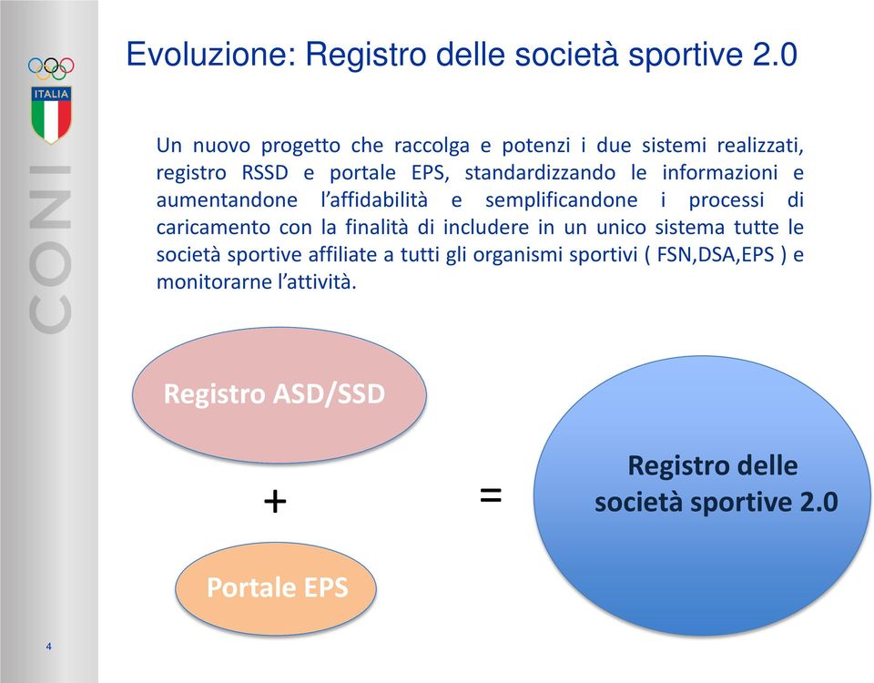 informazioni e aumentandone l affidabilità e semplificandone i processi di caricamento con la finalità di includere in