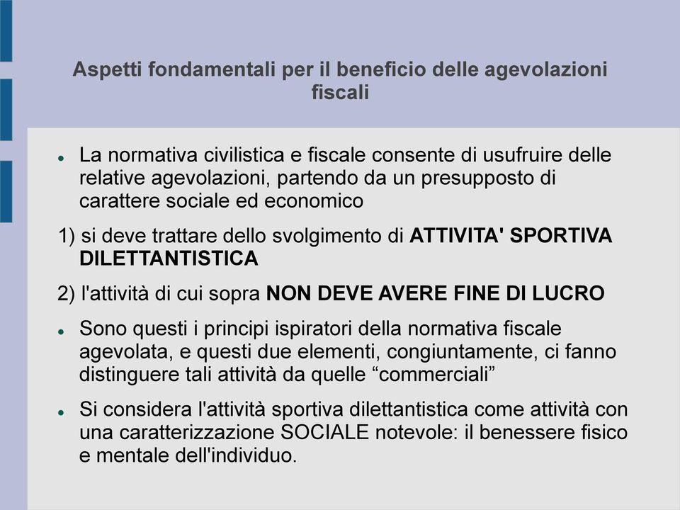 FINE DI LUCRO Sono questi i principi ispiratori della normativa fiscale agevolata, e questi due elementi, congiuntamente, ci fanno distinguere tali attività da