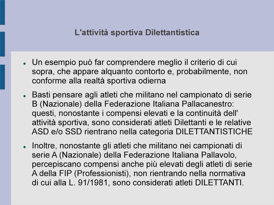 considerati atleti Dilettanti e le relative ASD e/o SSD rientrano nella categoria DILETTANTISTICHE Inoltre, nonostante gli atleti che militano nei campionati di serie A (Nazionale) della Federazione