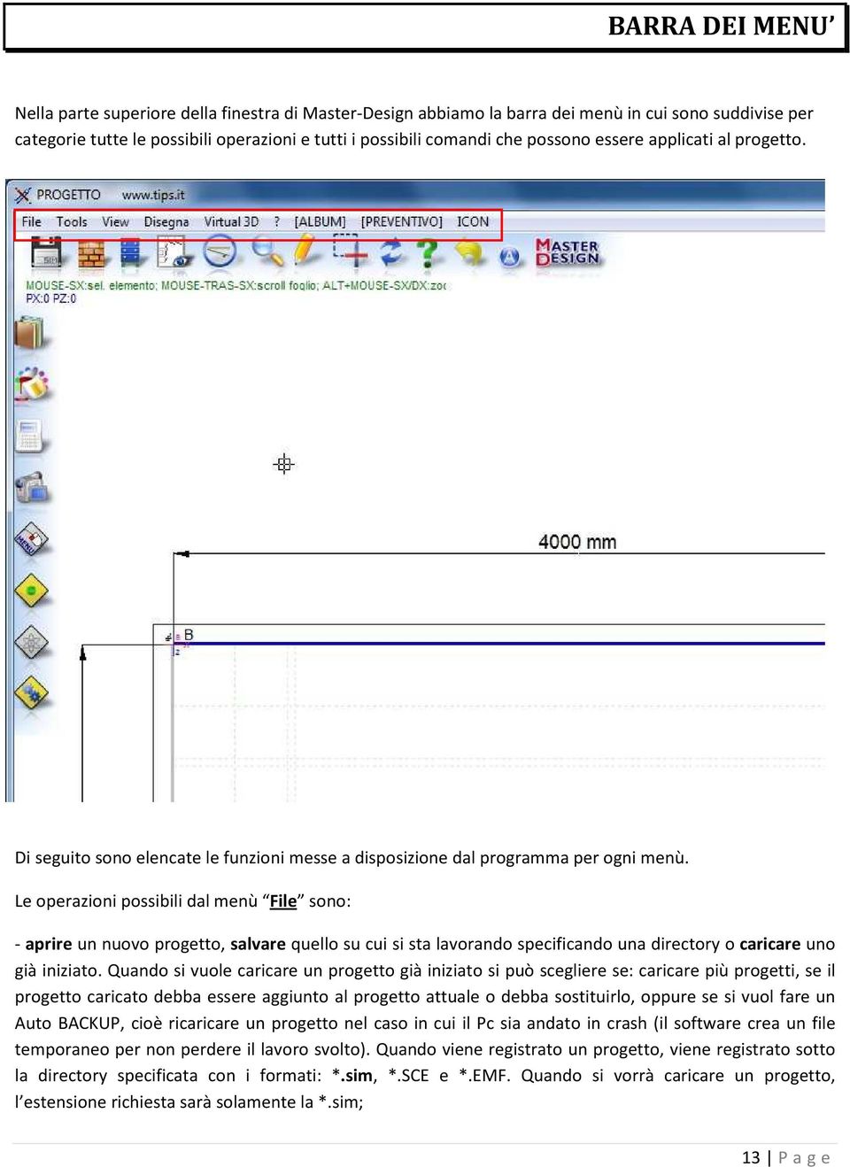 Le operazioni possibili dal menù File sono: - aprire un nuovo progetto, salvare quello su cui si sta lavorando specificando una directory o caricare uno già iniziato.