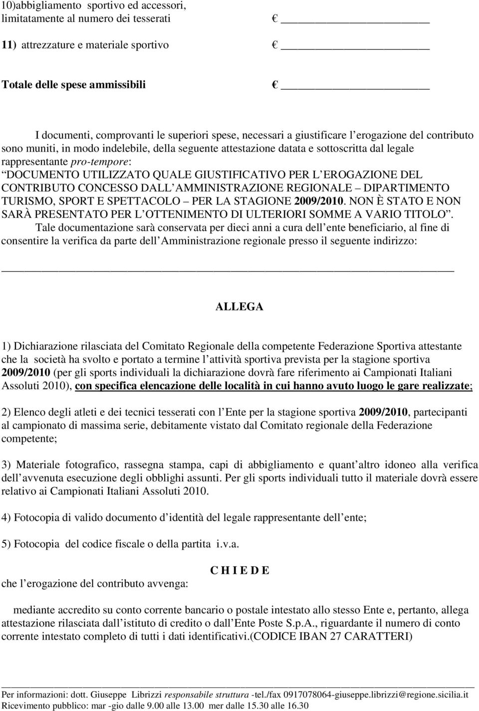 QUALE GIUSTIFICATIVO PER L EROGAZIONE DEL CONTRIBUTO CONCESSO DALL AMMINISTRAZIONE REGIONALE DIPARTIMENTO TURISMO, SPORT E SPETTACOLO PER LA STAGIONE 2009/2010.