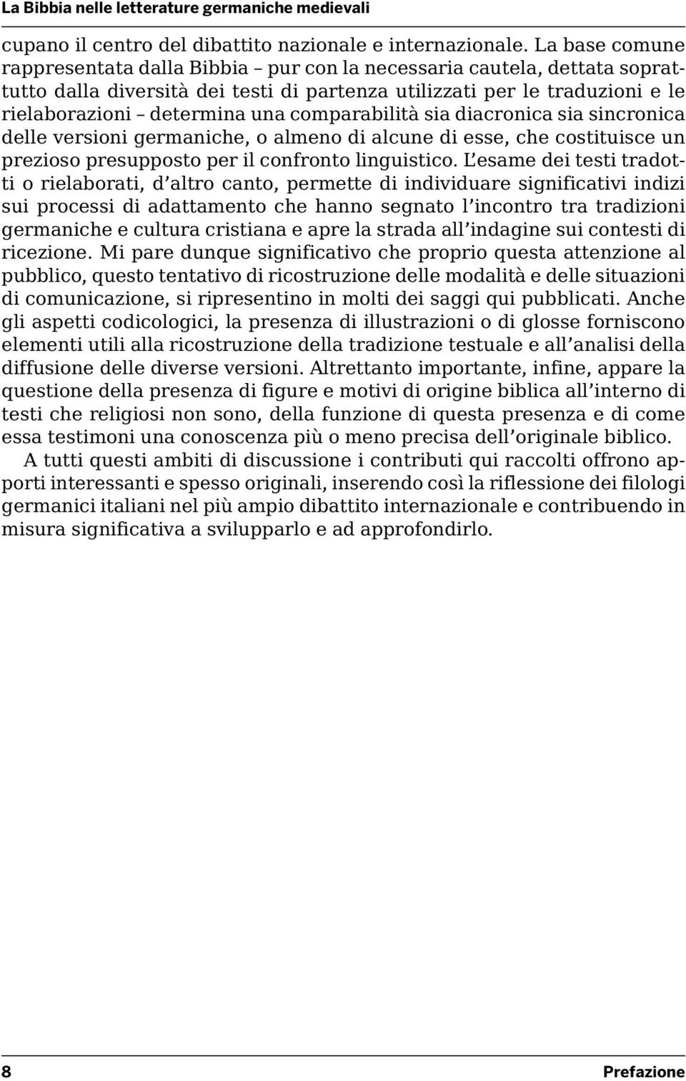 comparabilità sia diacronica sia sincronica delle versioni germaniche, o almeno di alcune di esse, che costituisce un prezioso presupposto per il confronto linguistico.