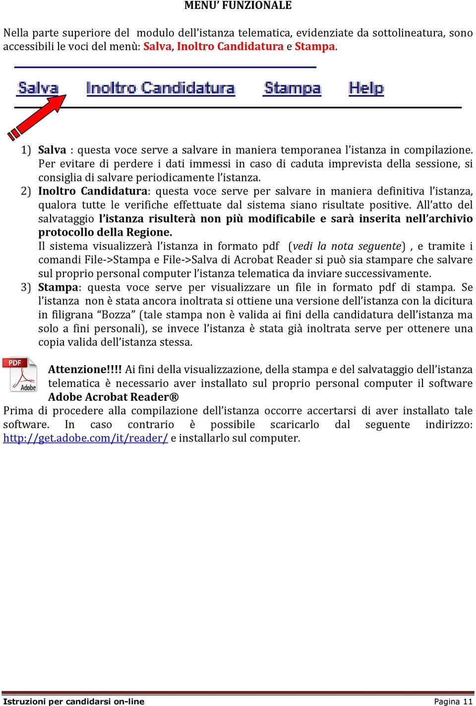 Per evitare di perdere i dati immessi in caso di caduta imprevista della sessione, si consiglia di salvare periodicamente l istanza.