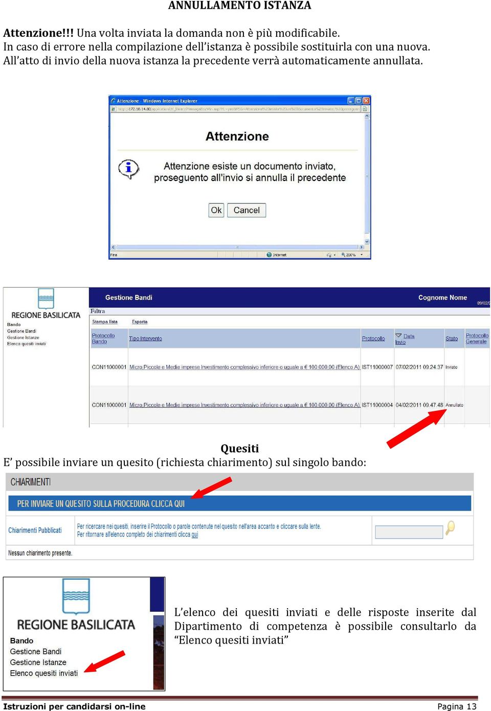 All atto di invio della nuova istanza la precedente verrà automaticamente annullata.