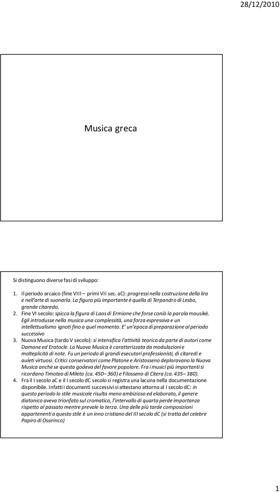 Egli introdusse nella musica una complessità, una forza espressiva e un intellettualismo ignoti fino a quel momento. E un epoca di preparazione al periodo successivo 3.