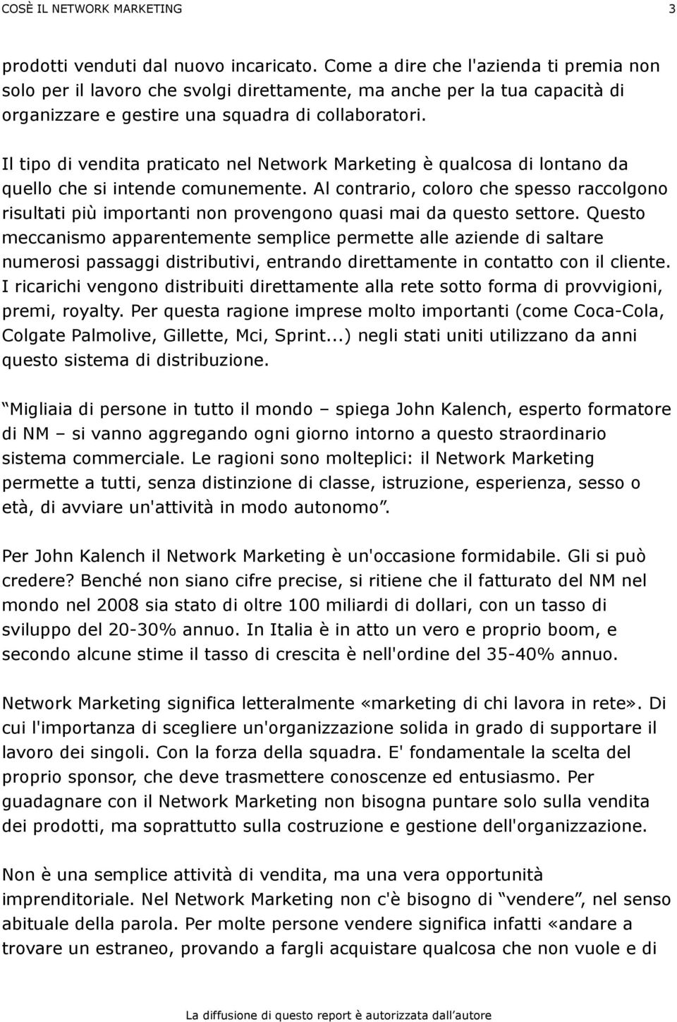 Il tipo di vendita praticato nel Network Marketing è qualcosa di lontano da quello che si intende comunemente.