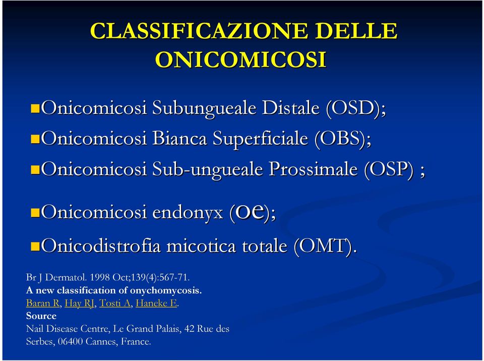 micotica totale (OMT). Br J Dermatol. 1998 Oct;139(4):567-71. A new classification of onychomycosis.