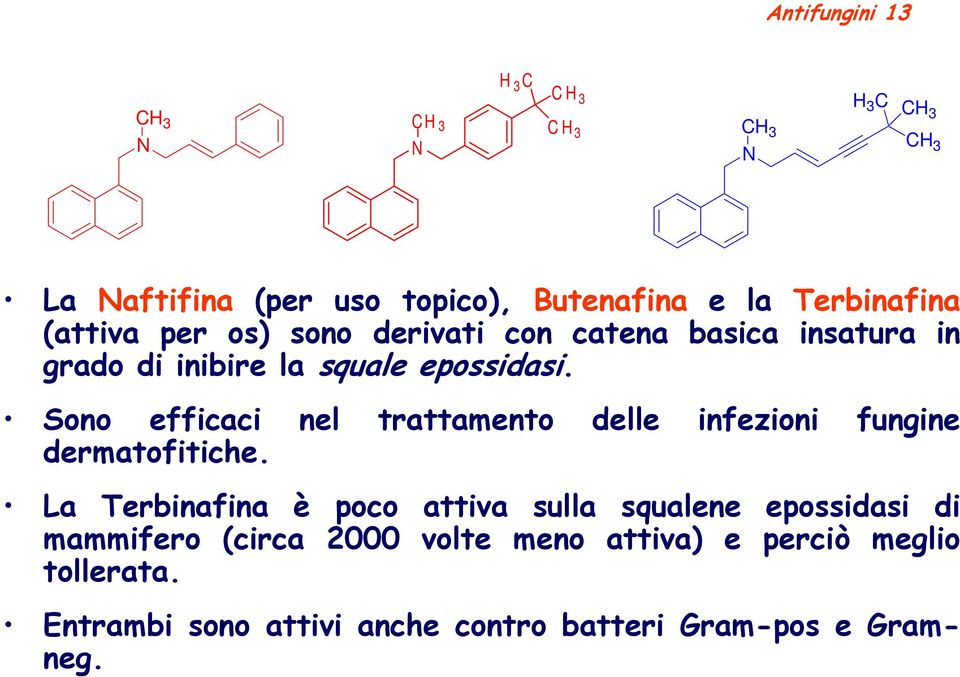 Sono efficaci nel trattamento delle infezioni fungine dermatofitiche.