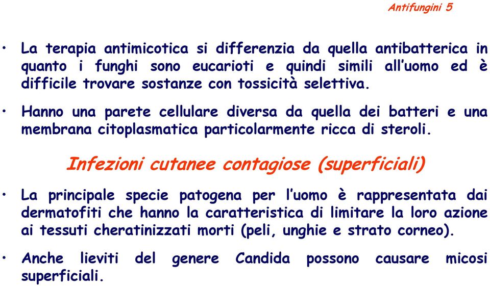 Hanno una parete cellulare diversa da quella dei batteri e una membrana citoplasmatica particolarmente ricca di steroli.